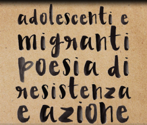 "Adolescenti e Migranti 2019/2020 - Musica, Poesia di resistenza e Azione” a cura di C. Carnevali