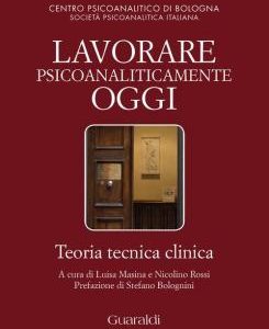 Lavorare psicoanaliticamente oggi. A cura di L. Masina e N. Rossi