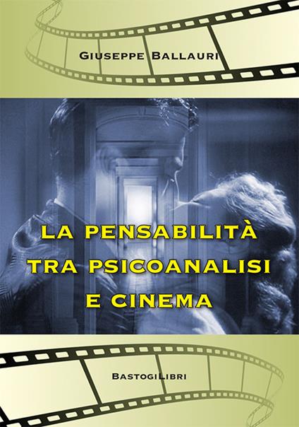"La pensabilità tra psicoanalisi e cinema" di G. Ballauri. Recensione di R. Rizzitelli