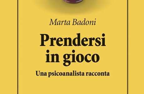 "Prendersi in gioco. Una psicoanalista racconta" di M. Badoni. Recensione di G. Di Chiara e C. Saottini