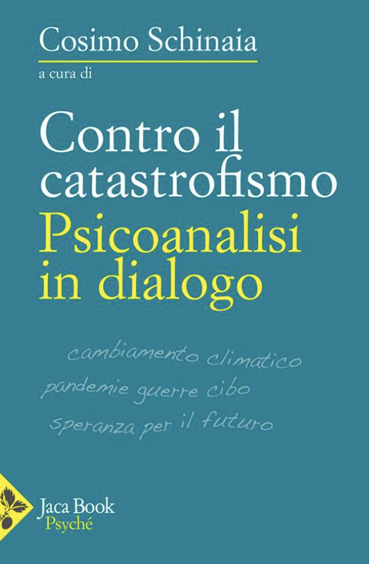 "Contro il catastrofismo psicanalisi dialogo a cura di Cosimo Schinaia