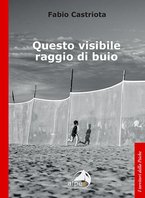 "Questo visibile raggio di buio" di F. Castriota. Recensione di D. Federici