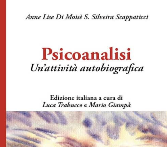 “Psicoanalisi. Un’attività autobiografica” di A.L. Di Moisè S. Silveira Scappaticci. Edizione italiana a cura di L. Trabucco e M. Giampà