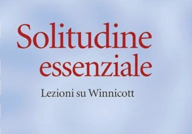 "Solitudine essenziale – Lezioni su Winnicott" di C. Bollas. Recensione di A. Amadori 1