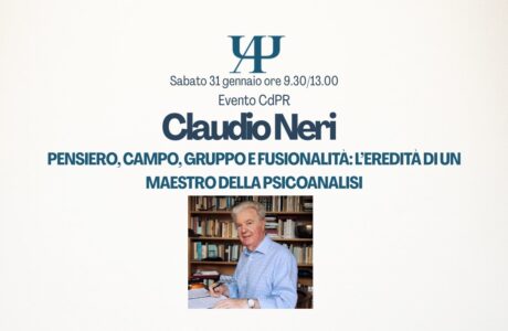 CdPR - “Claudio Neri. Pensiero, campo, gruppo e fusionalità: l'eredità di un maestro della psicoanalisi” Roma e online, 31/01/2026