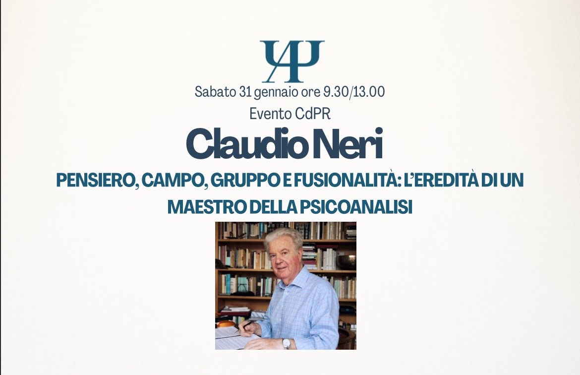 CdPR - “Claudio Neri. Pensiero, campo, gruppo e fusionalità: l'eredità di un maestro della psicoanalisi” Roma e online, 31/01/2026