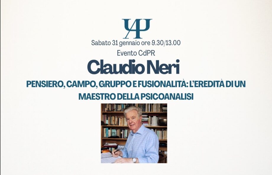 CdPR - “Claudio Neri. Pensiero, campo, gruppo e fusionalità: l'eredità di un maestro della psicoanalisi” 31/01/2026