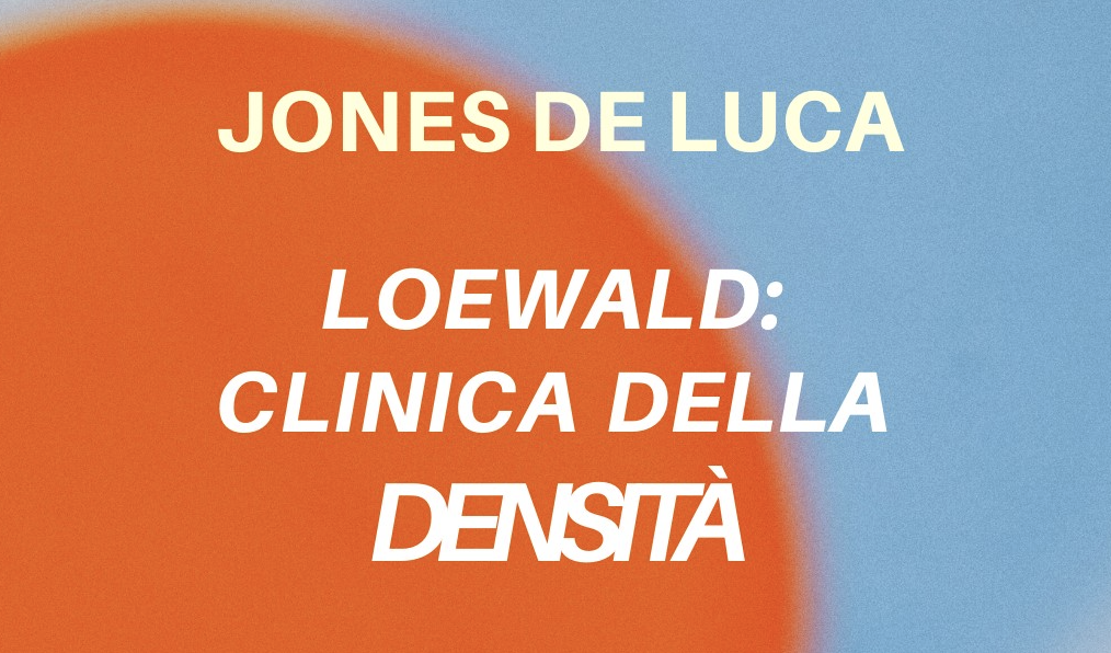 CdPR - Jones De Luca - Loewald: clinica della densità. Roma e Zoom 12/02/2026