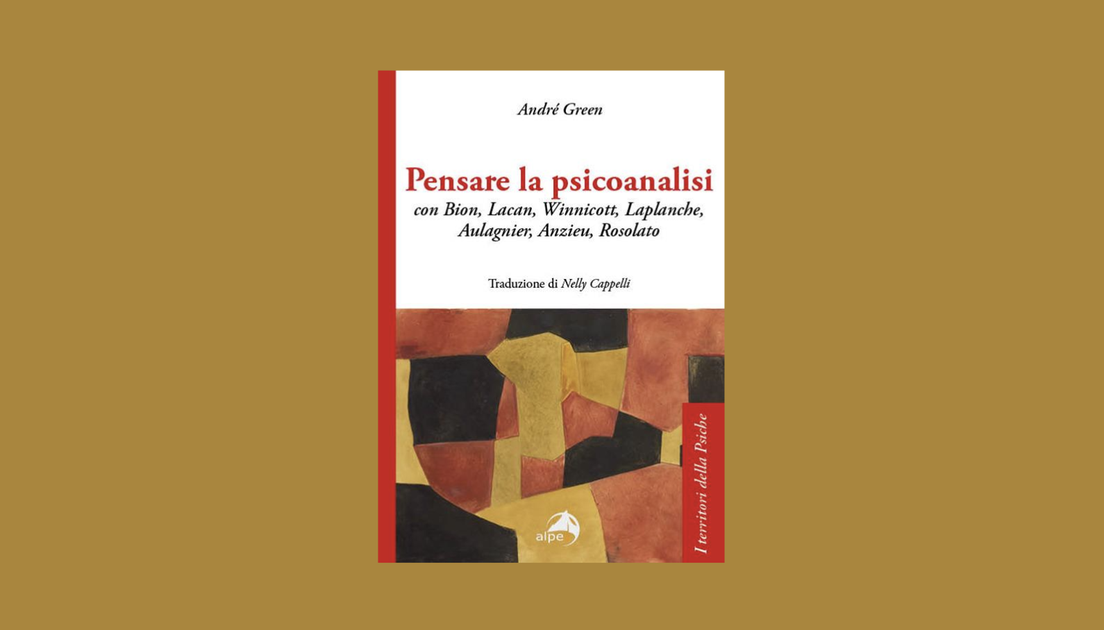 Pensare la psicoanalisi con Bion, Lacan, Winnicott, Laplanche, Aulagnier, Anzieu, Rosolato di A. Green