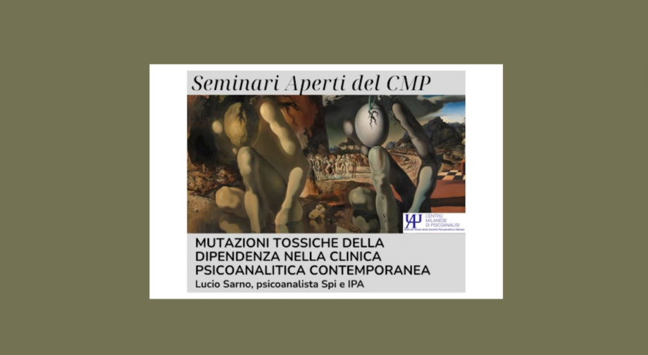 CMP - Mutazioni tossiche della dipendenza nella clinica psicoanalitica contemporanea. Milano, 7 e 21 ottobre, 4 e 18 novembre 2026