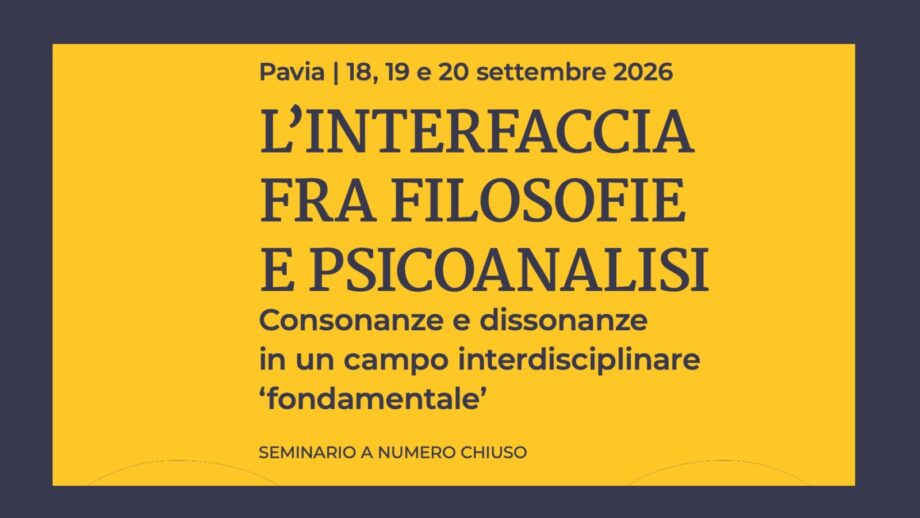 CPdP - L’interfaccia tra Filosofia e Psicoanalisi. Pavia e online 18, 19 e 20 settembre 2026