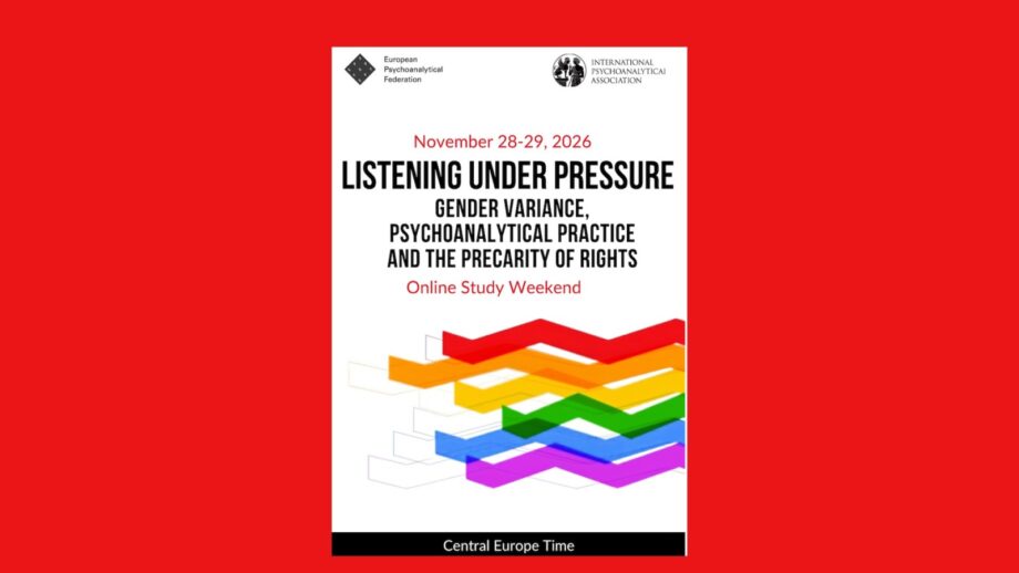 Listening Under Pressure. Gender Variance, psychoanalytical practice and the precarity of rights. Online Study Weekend, November 28-29, 2026